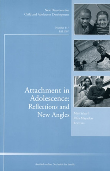 Attachment in Adolescence: Reflections and New Angles : New Directions for Child and Adolescent Development, Number 117