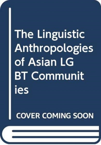 The Linguistic Anthropologies of Asian LGBT Communities