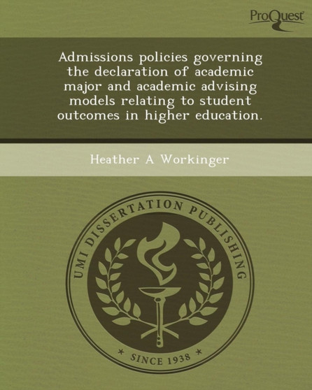 Admissions Policies Governing the Declaration of Academic Major and Academic Advising Models Relating to Student Outcomes in Higher Education