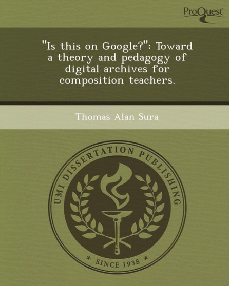 Is This on Google?: Toward a Theory and Pedagogy of Digital Archives for Composition Teachers