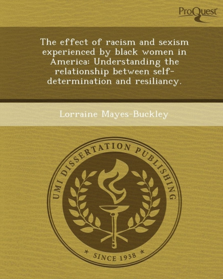 The Effect of Racism and Sexism Experienced by Black Women in America: Understanding the Relationship Between Self-Determination and Resiliancy