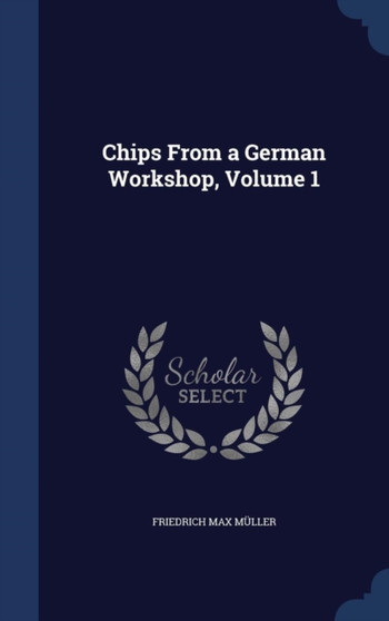 Chips From a German Workshop, Volume 1