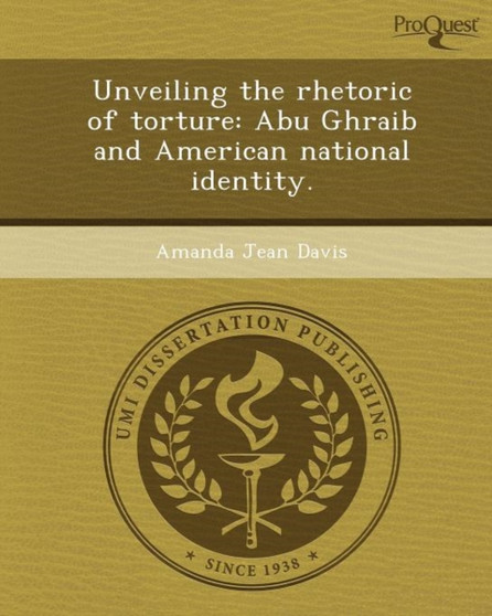 Unveiling the Rhetoric of Torture: Abu Ghraib and American National Identity