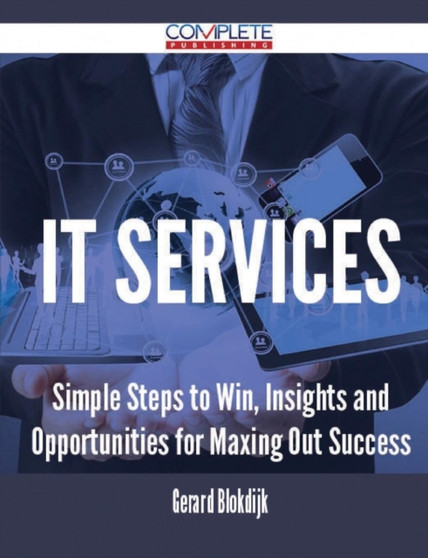 It Services - Simple Steps to Win, Insights and Opportunities for Maxing Out Success by Gerard Blokdijk - Paperback