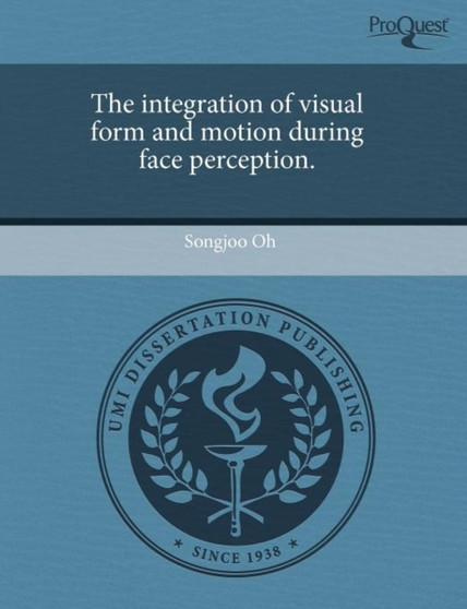 The Integration of Visual Form and Motion During Face Perception