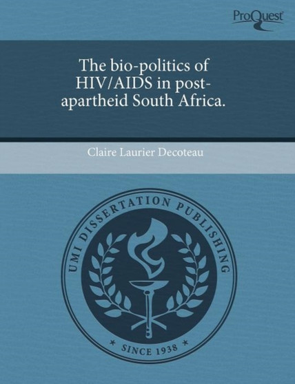The Bio-Politics of HIV/AIDS in Post-Apartheid South Africa