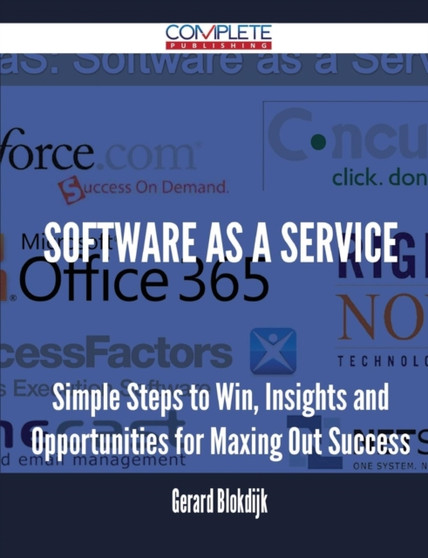 Software as a Service - Simple Steps to Win, Insights and Opportunities for Maxing Out Success by Gerard Blokdijk - Paperback