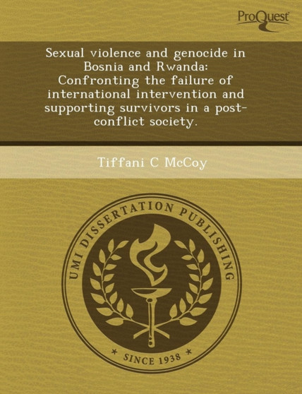 Sexual Violence and Genocide in Bosnia and Rwanda: Confronting the Failure of International Intervention and Supporting Survivors in a Post-Conflict S