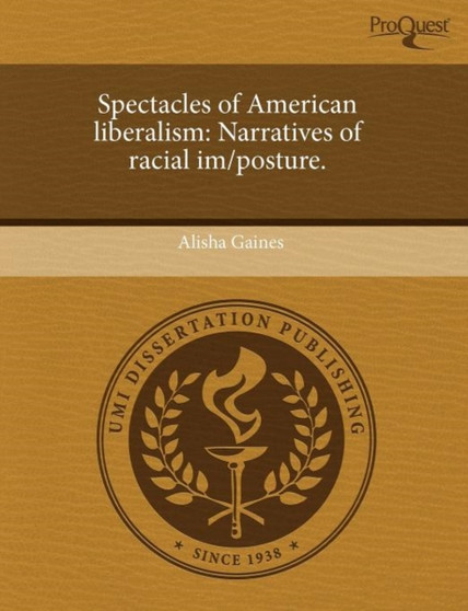 Spectacles of American Liberalism: Narratives of Racial Im/Posture