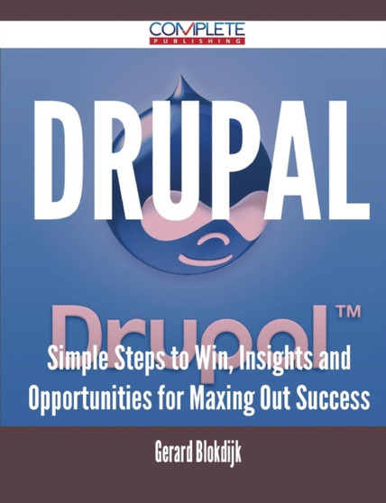 Drupal - Simple Steps to Win, Insights and Opportunities for Maxing Out Success by Gerard Blokdijk - Paperback