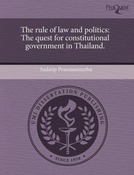 The Rule of Law and Politics: The Quest for Constitutional Government in Thailand