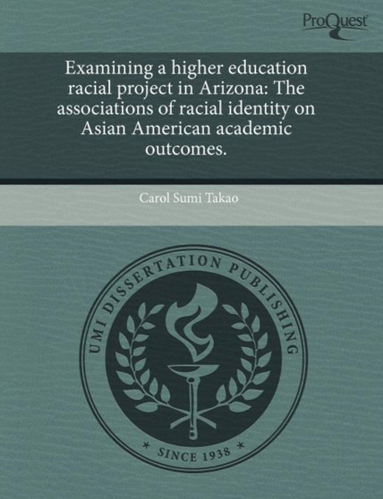 Examining a Higher Education Racial Project in Arizona: The Associations of Racial Identity on Asian American Academic Outcomes