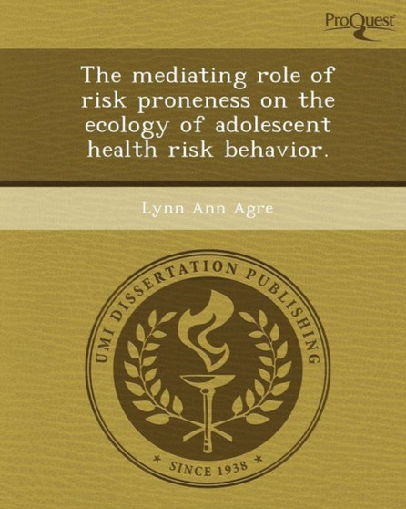 The Mediating Role of Risk Proneness on the Ecology of Adolescent Health Risk Behavior