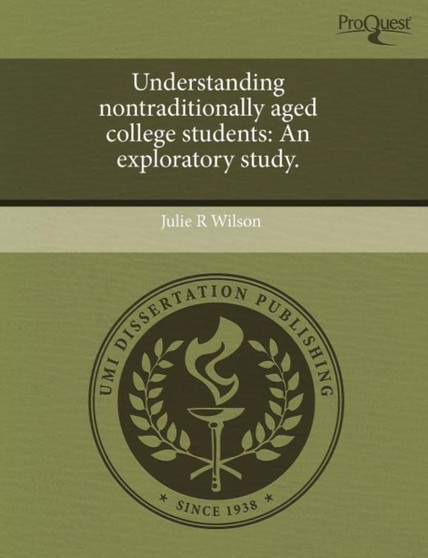 Understanding Nontraditionally Aged College Students: An Exploratory Study