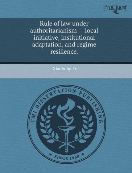 Rule of law under authoritarianism -- local initiative, institutional adaptation, and regime resilience.