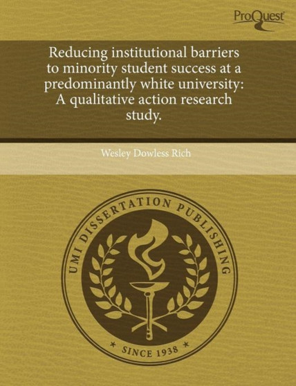 Reducing Institutional Barriers to Minority Student Success at a Predominantly White University: A Qualitative Action Research Study
