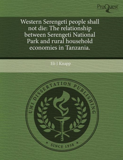 Western Serengeti People Shall Not Die: The Relationship Between Serengeti National Park and Rural Household Economies in Tanzania