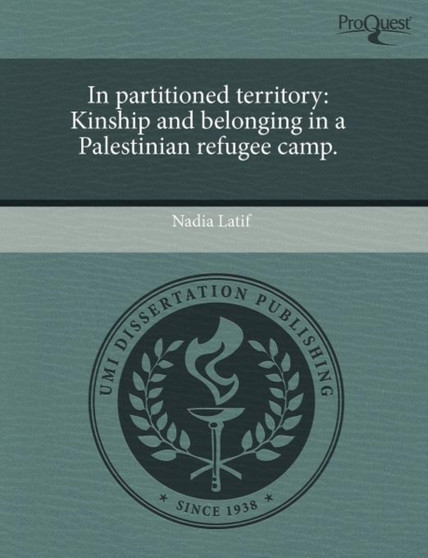 In partitioned territory : Kinship and belonging in a Palestinian refugee camp.