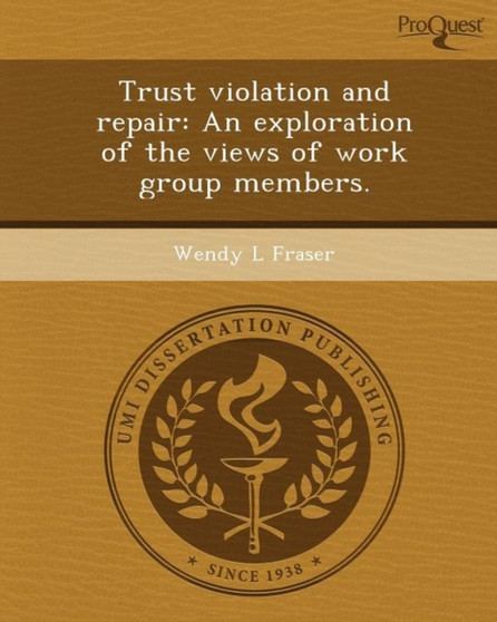 Trust Violation and Repair: An Exploration of the Views of Work Group Members