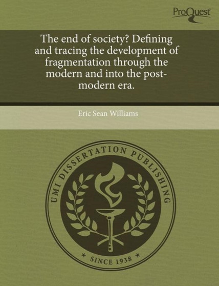 The End of Society? Defining and Tracing the Development of Fragmentation Through the Modern and Into the Post-Modern Era