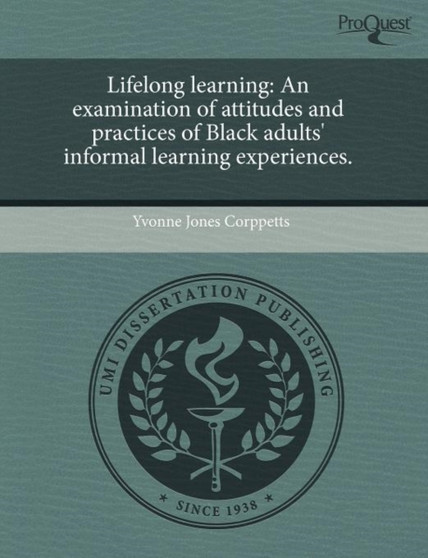 Lifelong Learning: An Examination of Attitudes and Practices of Black Adults' Informal Learning Experiences
