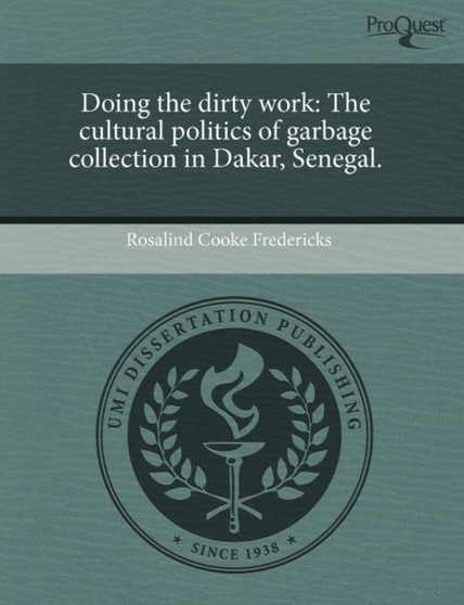 Doing the dirty work : The cultural politics of garbage collection in Dakar, Senegal.
