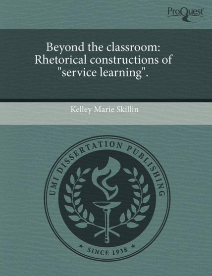 Beyond the Classroom: Rhetorical Constructions of Service Learning.