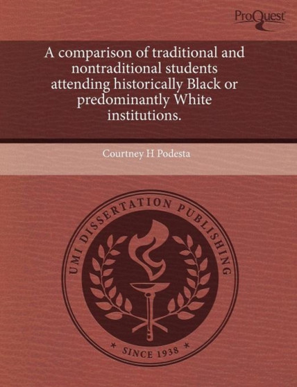 A Comparison of Traditional and Nontraditional Students Attending Historically Black or Predominantly White Institutions