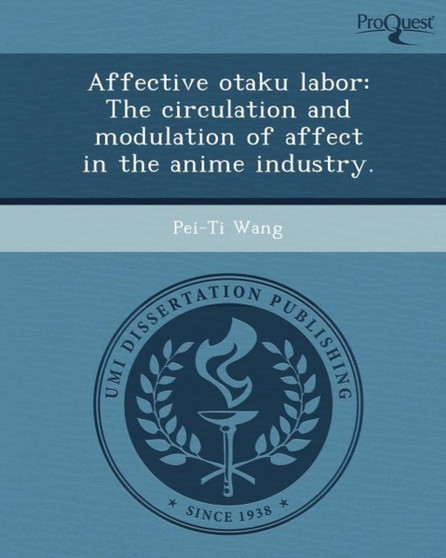 Affective Otaku Labor: The Circulation and Modulation of Affect in the Anime Industry