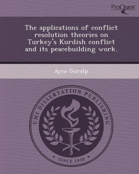 The Applications of Conflict Resolution Theories on Turkey's Kurdish Conflict and Its Peacebuilding Work