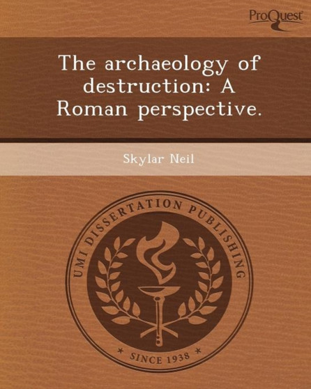 The Archaeology of Destruction: A Roman Perspective