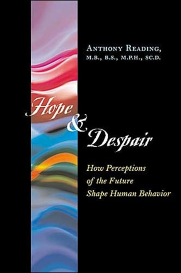 Hope and Despair : How Perceptions of the Future Shape Human Behavior