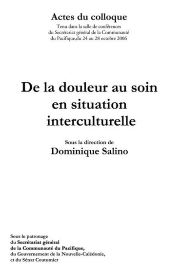 Actes Du Colloque : De La Douleur Au Soin En Situation Interculturelle.