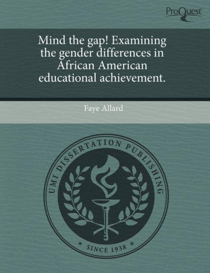 Mind the Gap! Examining the Gender Differences in African American Educational Achievement.