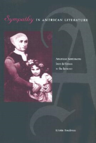 Sympathy in American Literature : American Sentiments from Jefferson to the Jameses