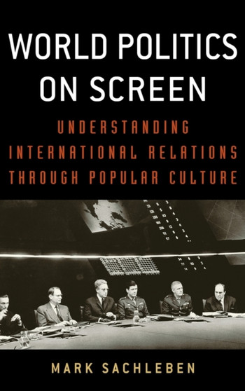 World Politics on Screen : Understanding International Relations through Popular Culture