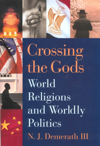 Crossing the Gods : World Religions and Worldly Politics
