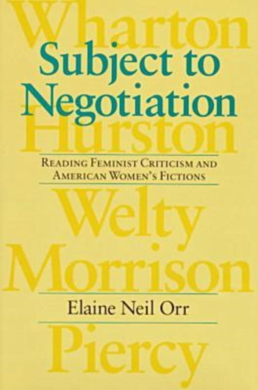 Subject to Negotiation : Reading Feminist Criticism and American Women's Fictions