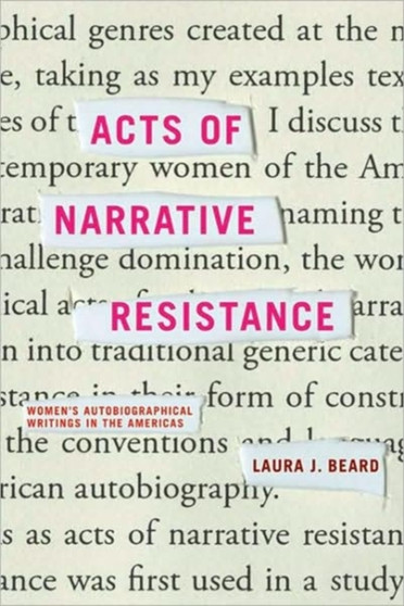 Acts of Narrative Resistance : Women's Autobiographical Writings in the Americas