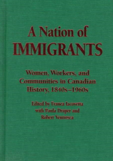A Nation of Immigrants : Readings in Canadian History, 1840s-1960s