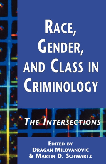 Race, Gender and Class in Criminology : The Intersections
