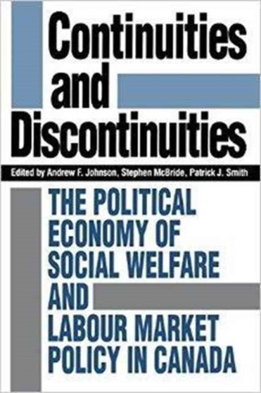 Continuities and Discontinuities : Political Economy of Social Welfare and Labour Market Policy in Canada