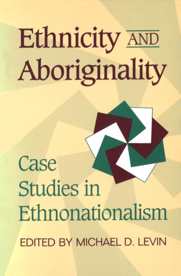 Ethnicity and Aboriginality : Case Studies in Ethnonationalism