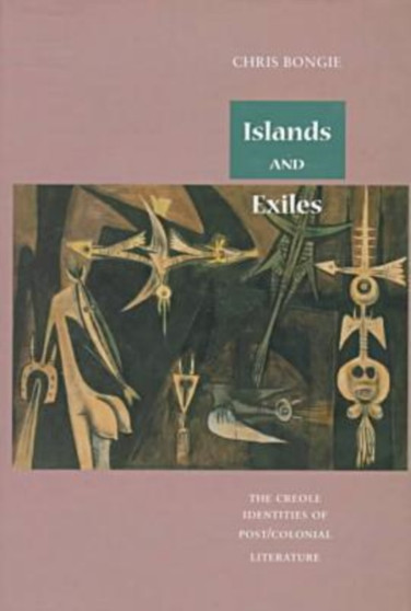 Islands and Exiles : Creole Identities of Post-Colonial Literature