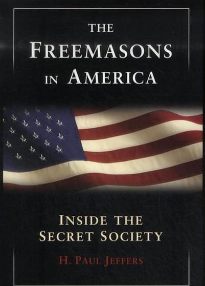 The Freemasons In America : Inside the Secret Society
