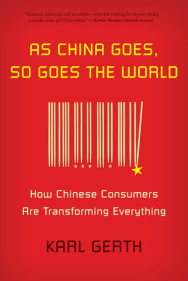 As China Goes, So Goes the World : How Chinese Consumers Are Transforming Everything