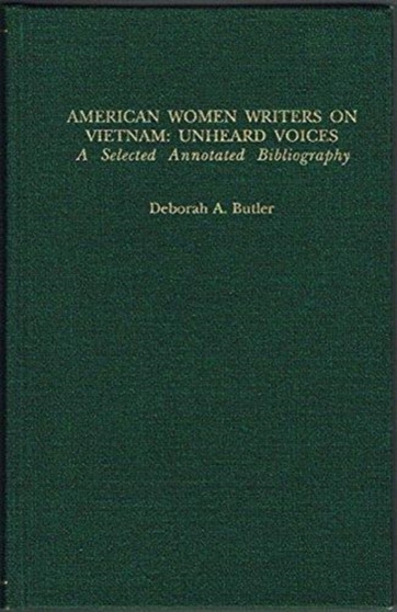 American Women Writers on Vietnam : Unheard Voices; A Selected Annotated Bibliography