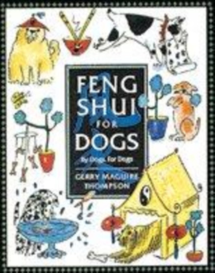 Feng Shui for Dogs : Written by Dogs for Dogs by Gerry Thompson - Paperback