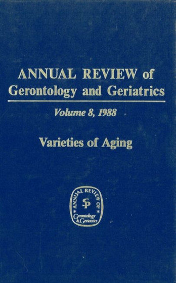 Annual Review Of Gerontology And Geriatrics, Volume 8, 1988 : Varieties of Aging