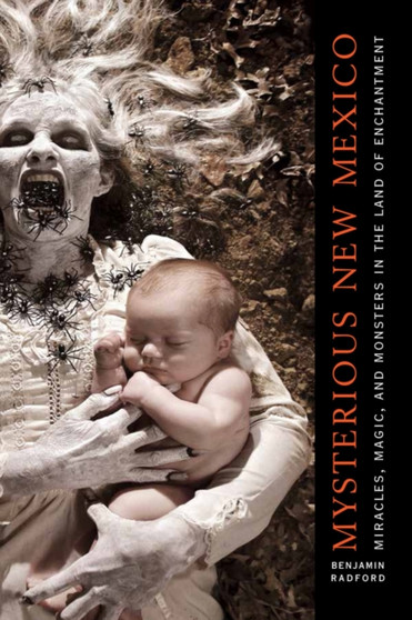 Mysterious New Mexico : Miracles, Magic, and Monsters in the Land of Enchantment